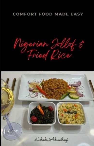Nigerian Jollof Rice and Fried Rice: Naija Comfort Food Made Easy - Ololade Ademiluyi - Kirjat - Independently Published - 9798846132962 - torstai 11. elokuuta 2022
