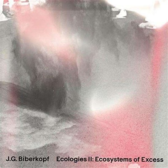 Cover for J.g. Biberkopf · Ecologies Ii: Ecosystems Of Excess (LP) (2016)