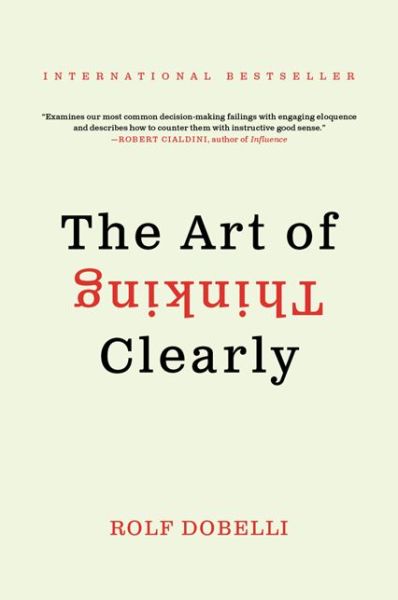 The Art of Thinking Clearly - Rolf Dobelli - Kirjat - HarperCollins - 9780062343963 - tiistai 6. toukokuuta 2014