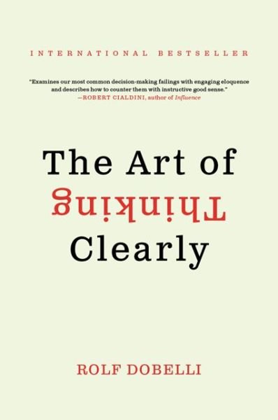 The Art of Thinking Clearly - Rolf Dobelli - Bøker - HarperCollins - 9780062343963 - 6. mai 2014