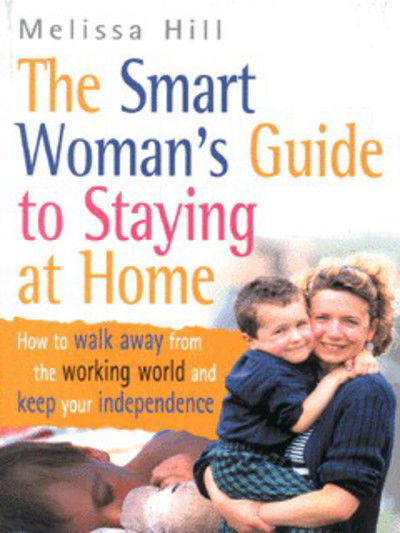 Cover for Melissa Hill · The Smart Woman's Guide To Staying At Home (Paperback Book) (2001)