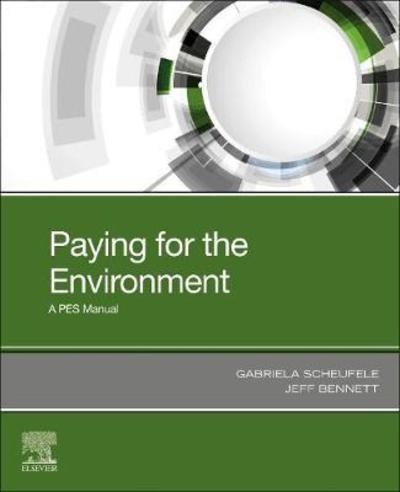 Cover for Scheufele, Gabriela (Visiting Research Fellow, Crawford School of Public Policy, ANU College of Asia and the Pacific, Acton, Australia) · Buying and Selling the Environment: How to Design and Implement a PES Scheme (Paperback Book) (2019)