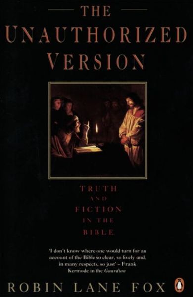 Cover for Robin Lane Fox · The Unauthorized Version: Truth and Fiction in the Bible (Paperback Book) (2006)