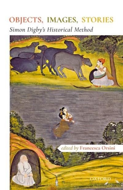 Objects, Images, Stories: Simon Digby's Historical Methods -  - Livros - OUP India - 9780190123963 - 16 de março de 2023