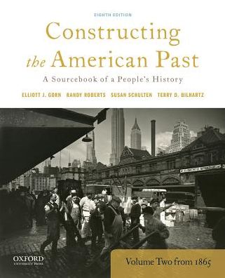 Cover for Elliott J. Gorn · Constructing the American Past A Source Book of a People's History, Volume 2 From 1865 (Book) (2017)