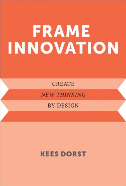 Cover for Kees Dorst · Frame Innovation: Create New Thinking by Design (Paperback Book) (2024)