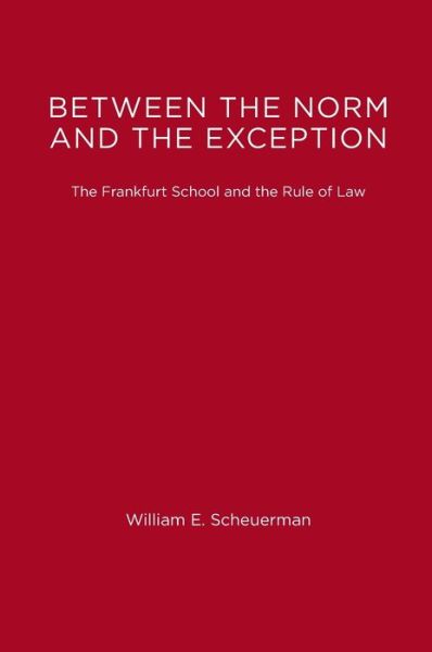Between the Norm and the Exception - William E. Scheuerman - Bøger - The MIT Press - 9780262691963 - 22. januar 1997