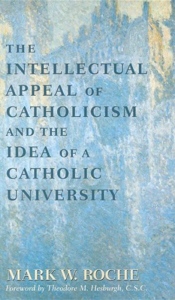 Cover for Mark William Roche · The Intellectual Appeal of Catholicism and the Idea of a Catholic University (Paperback Book) (2003)