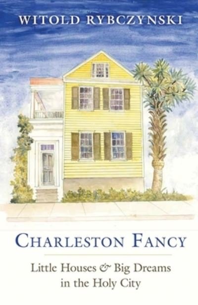 Cover for Witold Rybczynski · Charleston Fancy Little Houses and Big Dreams in the Holy City (Taschenbuch) (2020)