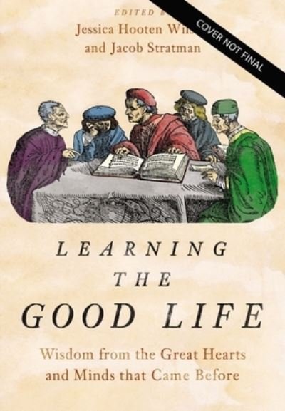 Cover for Jessica Hooten Wilson · Learning the Good Life: Wisdom from the Great Hearts and Minds That Came Before (Hardcover Book) (2022)