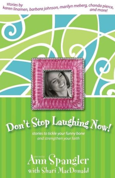 Don't Stop Laughing Now!: Stories to Tickle Your Funny Bone and Strengthen Your Faith - Ann Spangler - Książki - Zondervan - 9780310239963 - 27 grudnia 2001