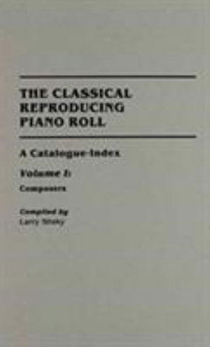 Cover for Larry Sitsky · The Classical Reproducing Piano Roll [2 volumes]: Set A Catalogue-Index - Music Reference Collection (Hardcover Book) (1990)