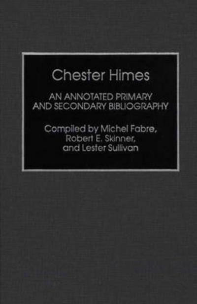 Cover for Michel Fabre · Chester Himes: An Annotated Primary and Secondary Bibliography - Bibliographies and Indexes in Afro-American and African Studies (Hardcover Book) [Annotated edition] (1992)