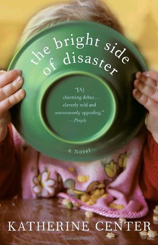 Cover for Katherine Center · The Bright Side of Disaster: a Novel (Paperback Book) [Reprint edition] (2008)