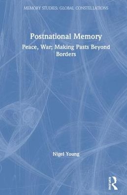 Cover for Young, Nigel (Colgate University, USA) · Postnational Memory, Peace and War: Making Pasts Beyond Borders - Memory Studies: Global Constellations (Hardcover Book) (2019)