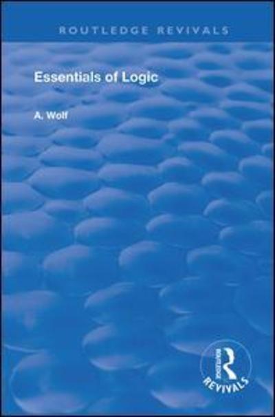 Cover for A. Wolf · Essentials of Logic - Routledge Revivals (Hardcover Book) (2019)