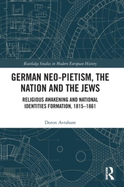 Cover for Avraham, Doron (Bar-Ilan University, Israel) · German Neo-Pietism, the Nation and the Jews: Religious Awakening and National Identities Formation, 1815–1861 - Routledge Studies in Modern European History (Paperback Bog) (2022)