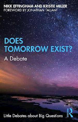 Does Tomorrow Exist?: A Debate - Little Debates about Big Questions - Effingham, Nikk (University of Birmingham, UK) - Bøger - Taylor & Francis Ltd - 9780367615963 - 28. marts 2023