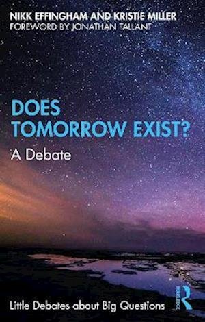 Cover for Effingham, Nikk (University of Birmingham, UK) · Does Tomorrow Exist?: A Debate - Little Debates about Big Questions (Paperback Book) (2023)