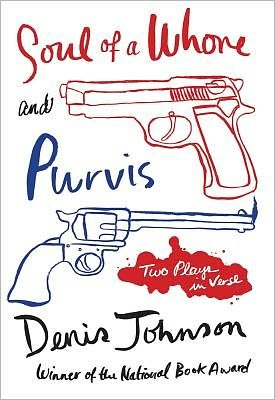 Cover for Denis Johnson · Soul of a Whore and Purvis: Two Plays in Verse (Paperback Book) (2012)