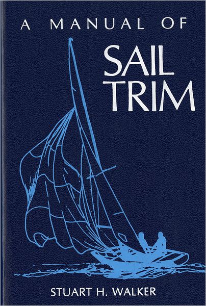The Manual of Sail Trim - Walker, Stuart H., M.D. - Books - WW Norton & Co - 9780393032963 - October 23, 1985