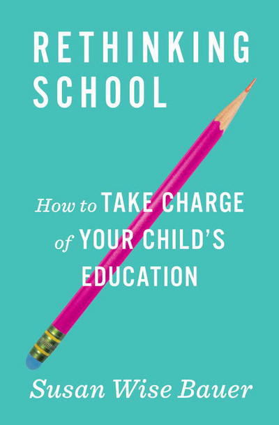 Cover for Susan Wise Bauer · Rethinking School: How to Take Charge of Your Child's Education (Hardcover bog) (2018)