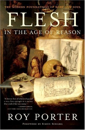 Flesh in the Age of Reason: The Modern Foundations of Body and Soul - Roy Porter - Livros - WW Norton & Co - 9780393326963 - 14 de julho de 2005