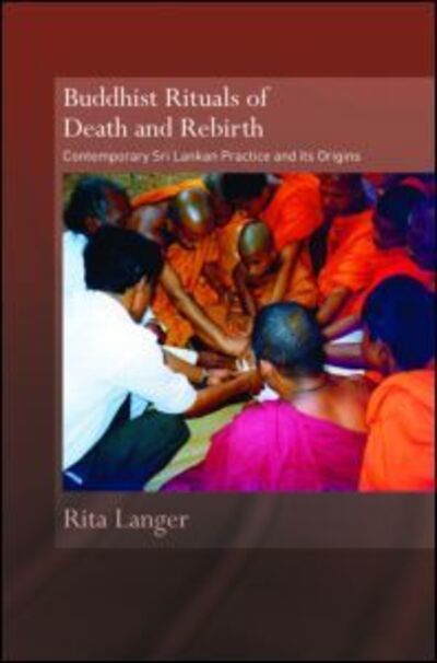 Cover for Langer, Rita (University of Bristol, UK) · Buddhist Rituals of Death and Rebirth: Contemporary Sri Lankan Practice and Its Origins - Routledge Critical Studies in Buddhism (Hardcover Book) (2007)