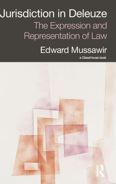 Cover for Mussawir, Edward (University of Melbourne, Australia) · Jurisdiction in Deleuze: The Expression and Representation of Law (Hardcover Book) (2011)