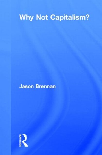 Cover for Jason Brennan · Why Not Capitalism? (Hardcover Book) [1st edition] (2014)