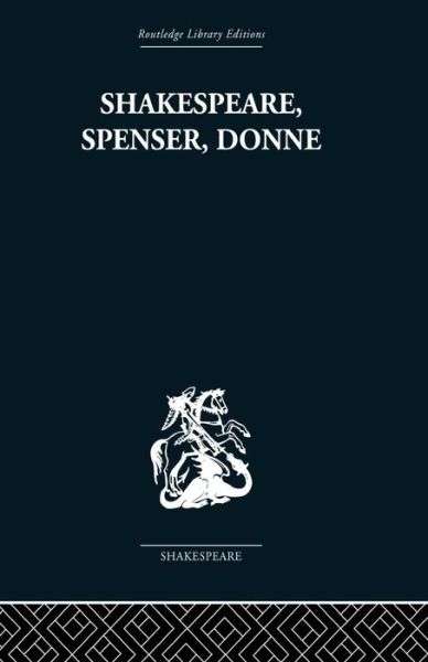 Shakespeare, Spenser, Donne: Renaissance Essays - Frank Kermode - Books - Taylor & Francis Ltd - 9780415758963 - April 10, 2014