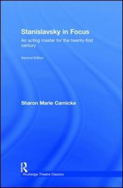 Cover for Carnicke, Sharon Marie (University of Southern California, USA) · Stanislavsky in Focus: An Acting Master for the Twenty-First Century (Hardcover Book) (2008)