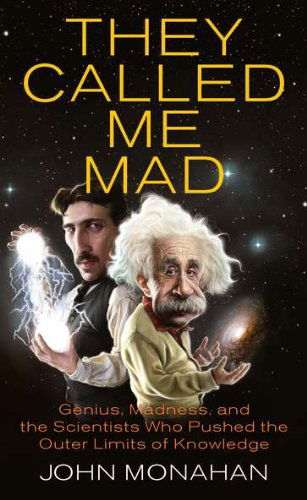 Cover for John Monahan · They Called Me Mad: Genius, Madness, and the Scientists Who Pushed the Outer Limits of Knowledge (Pocketbok) [Original edition] (2010)