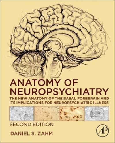 Cover for Zahm, Daniel S. (Saint Louis University, St. Louis, MO, USA) · Anatomy of Neuropsychiatry: The New Anatomy of the Basal Forebrain and Its Implications for Neuropsychiatric Illness (Hardcover Book) (2023)