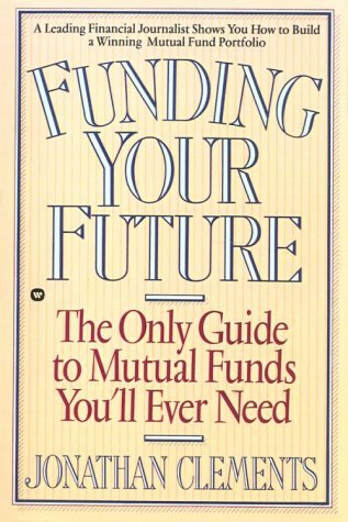 Cover for Jonathan Clements · Funding Your Future: the Only Guide to Mutual Funds You'll Ever Need (Taschenbuch) (1993)