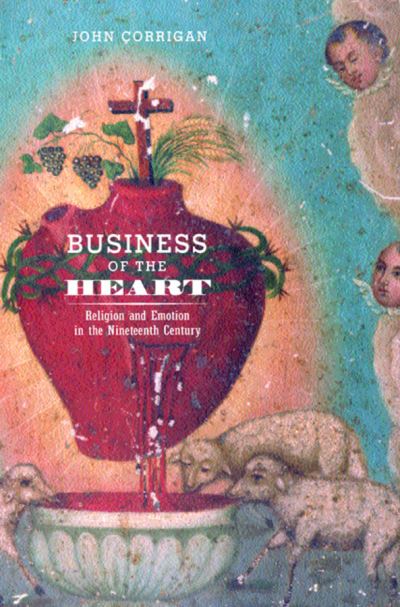 Cover for John Corrigan · Business of the Heart: Religion and Emotion in the Nineteenth Century (Hardcover Book) (2001)