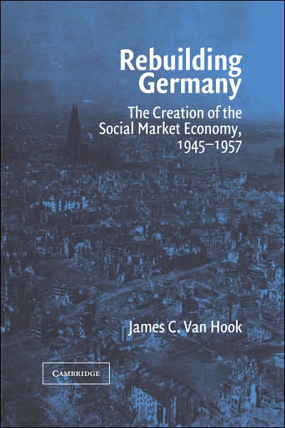 Cover for Van Hook, James C. (U.S. Department of State) · Rebuilding Germany: The Creation of the Social Market Economy, 1945–1957 (Paperback Book) (2007)