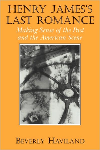 Cover for Haviland, Beverly (State University of New York, Stony Brook) · Henry James' Last Romance: Making Sense of the Past and the American Scene - Cambridge Studies in American Literature and Culture (Paperback Book) (2009)