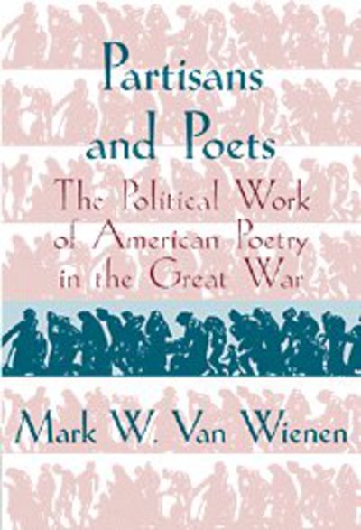 Partisans and Poets: The Political Work of American Poetry in the Great War - Cambridge Studies in American Literature and Culture - Wienen, Mark W. van (Augustana College, South Dakota) - Böcker - Cambridge University Press - 9780521563963 - 13 februari 1997