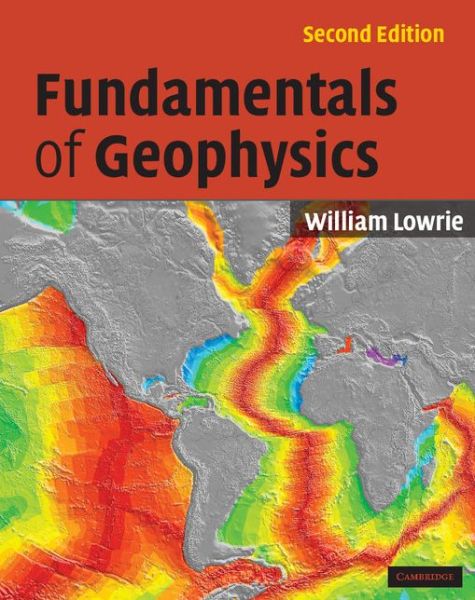 Fundamentals of Geophysics - W. Lowrie - Bøger - Cambridge University Press - 9780521675963 - 1. november 2007