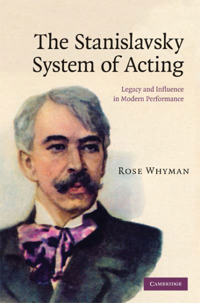 Cover for Whyman, Rose (University of Birmingham) · The Stanislavsky System of Acting: Legacy and Influence in Modern Performance (Innbunden bok) (2008)