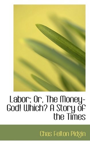 Cover for Chas Felton Pidgin · Labor; Or, the Money-god! Which? a Story of the Times (Paperback Book) (2008)