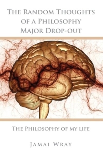Cover for Jamai Wray · The Random Thoughts of a Philosophy Major Drop-out (Taschenbuch) (2013)