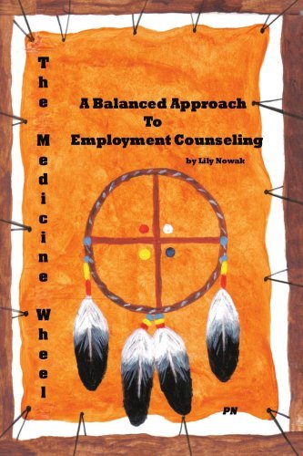 Cover for Lily Nowak · The Medicine Wheel: a Balanced Approach to Employment Counseling (Paperback Book) (2007)