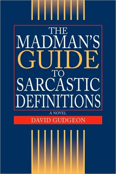 Cover for David Gudgeon · The Madman's Guide to Sarcastic Definitions (Paperback Book) (2008)