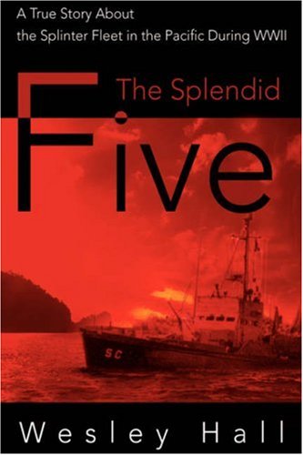 The Splendid Five: a True Story About the Splinter Fleet in the Pacific During Wwii - Wesley Hall - Books - Writers Club Press - 9780595878963 - September 5, 2000