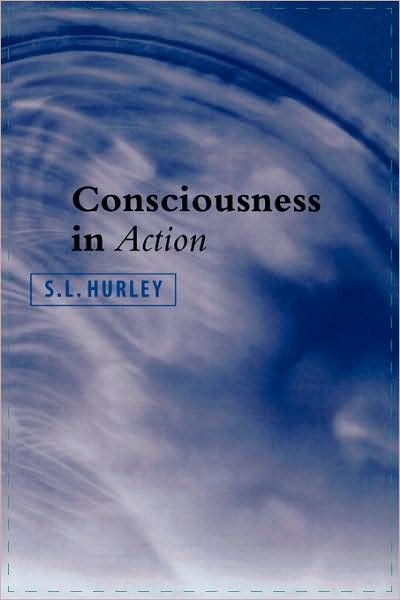 Consciousness in Action - S. L. Hurley - Livros - Harvard University Press - 9780674007963 - 3 de maio de 2002