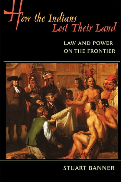 Cover for Stuart Banner · How the Indians Lost Their Land: Law and Power on the Frontier (Paperback Book) (2007)