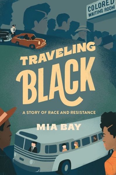 Cover for Mia Bay · Traveling Black: A Story of Race and Resistance (Hardcover Book) (2021)