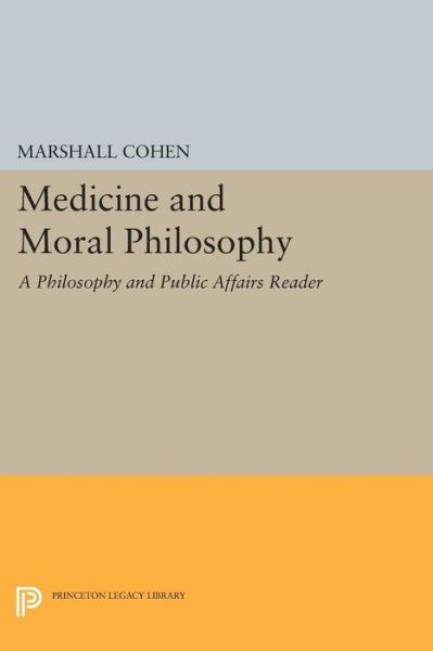 Cover for Marshall Cohen · Medicine and Moral Philosophy: A Philosophy and Public Affairs Reader - Philosophy and Public Affairs Readers (Taschenbuch) (2014)